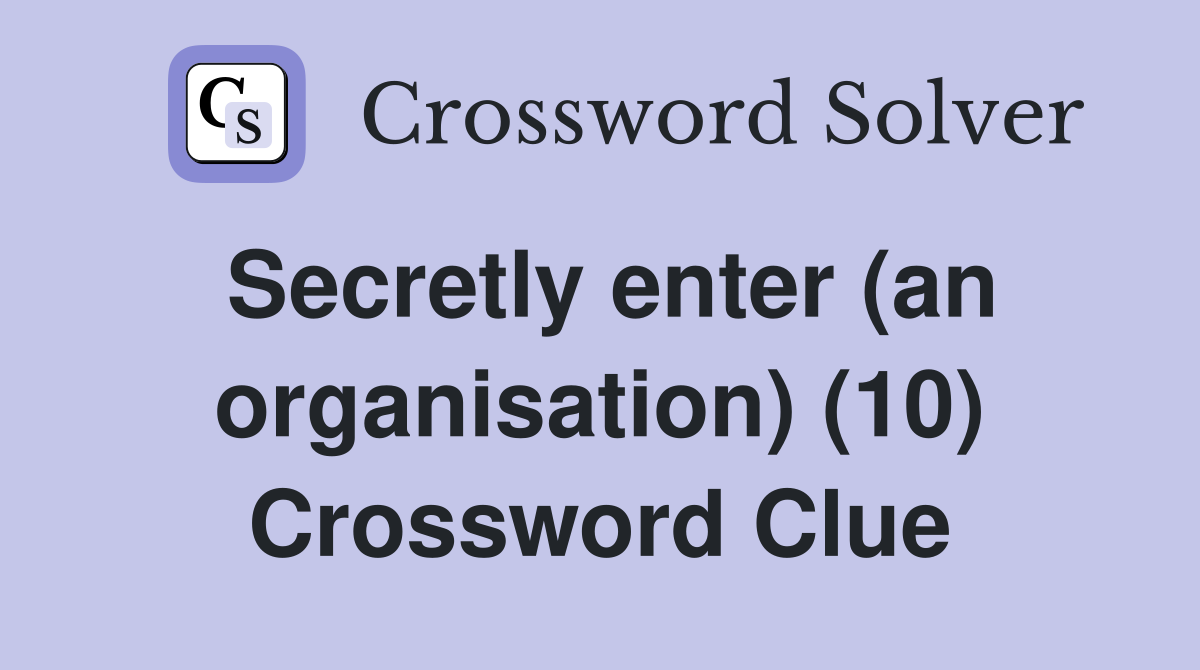 Secretly enter (an organisation) (10) Crossword Clue