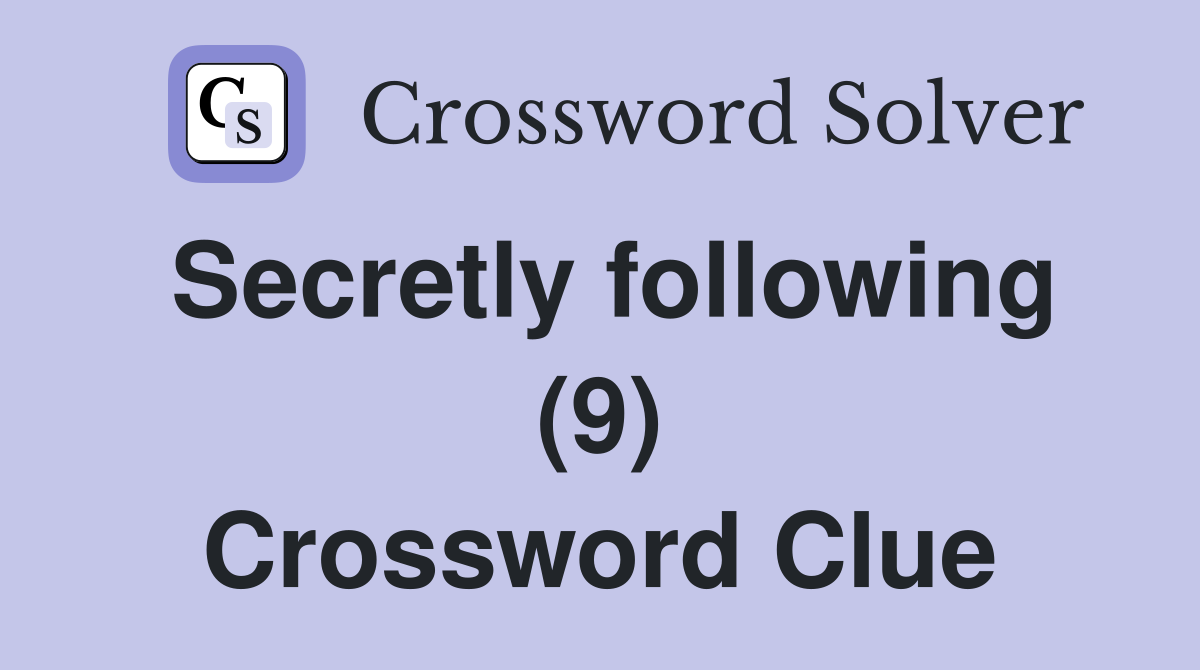 Secretly following (9) Crossword Clue