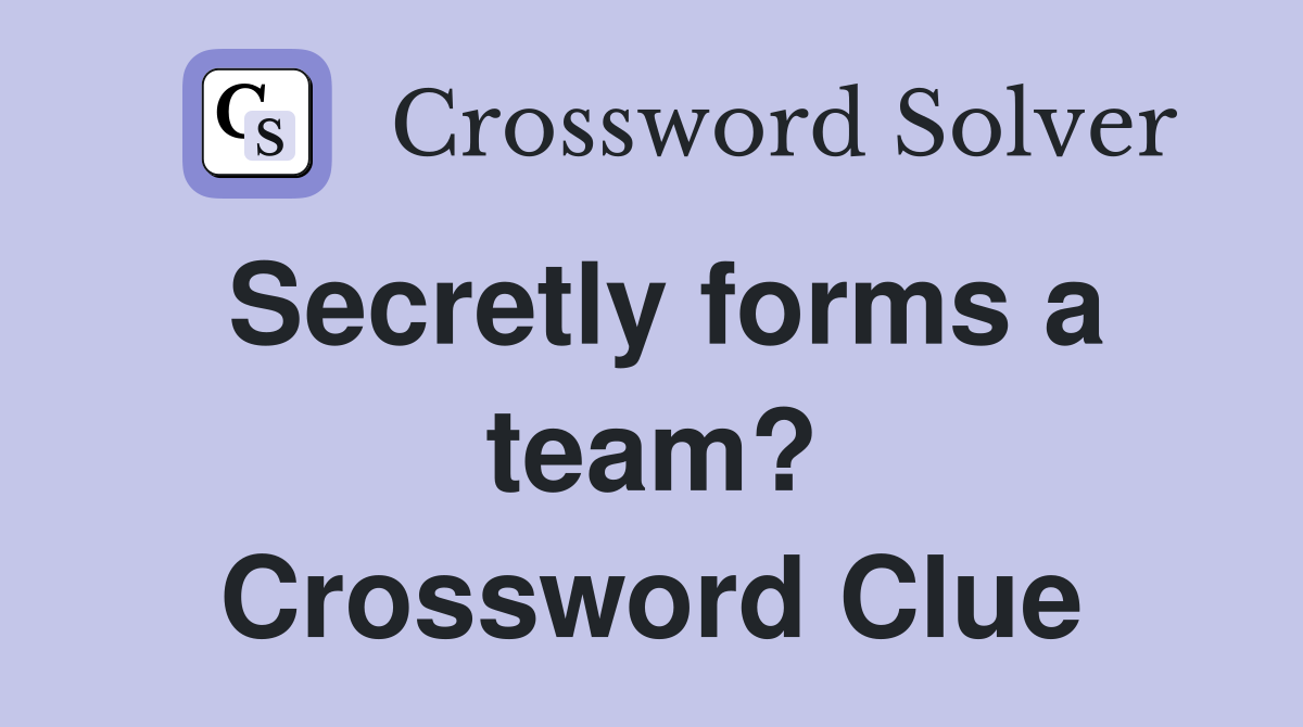 Secretly forms a team? Crossword Clue