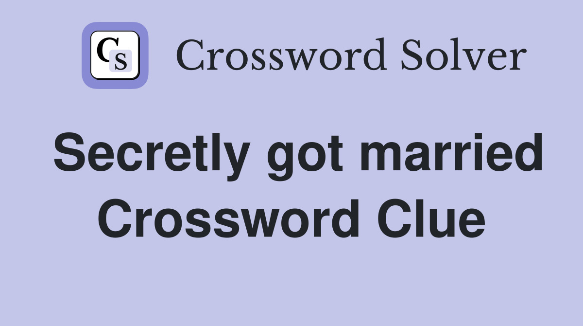 Secretly got married Crossword Clue