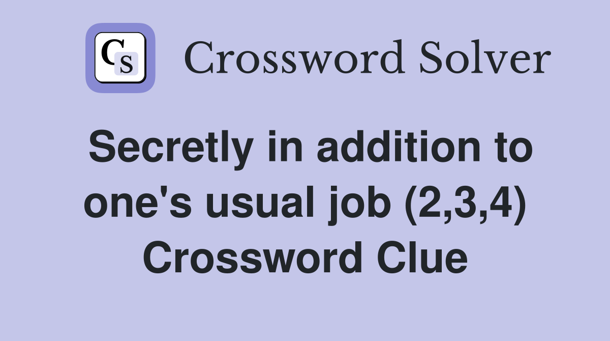 Secretly in addition to one's usual job (2,3,4) Crossword Clue