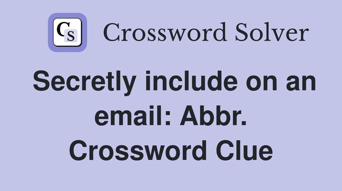 Secretly include on an email: Abbr. Crossword Clue