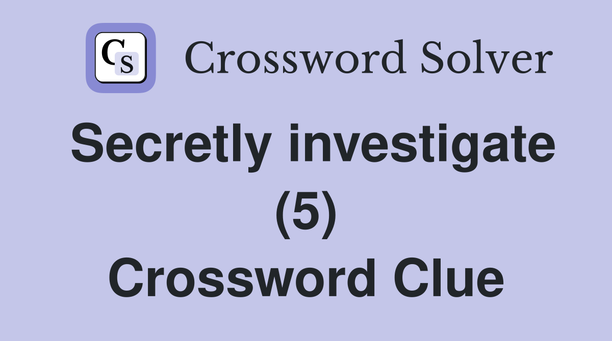 Secretly investigate (5) Crossword Clue