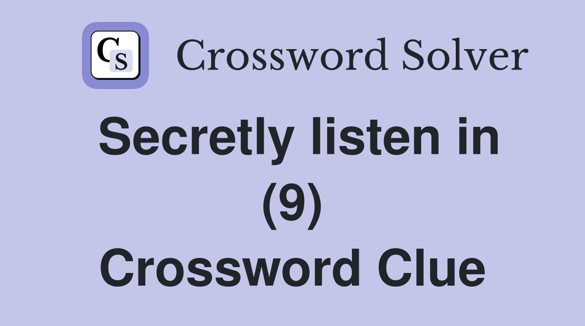 Secretly listen in (9) Crossword Clue
