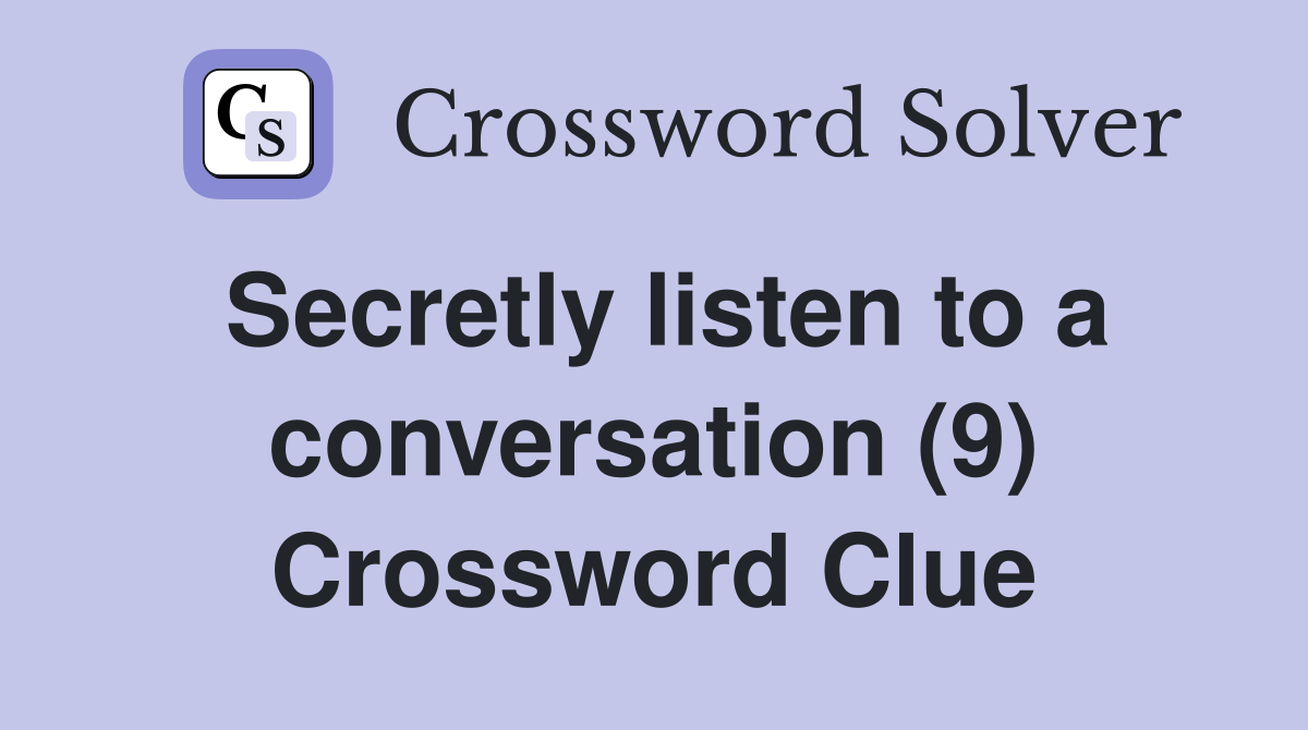 Secretly listen to a conversation (9) Crossword Clue