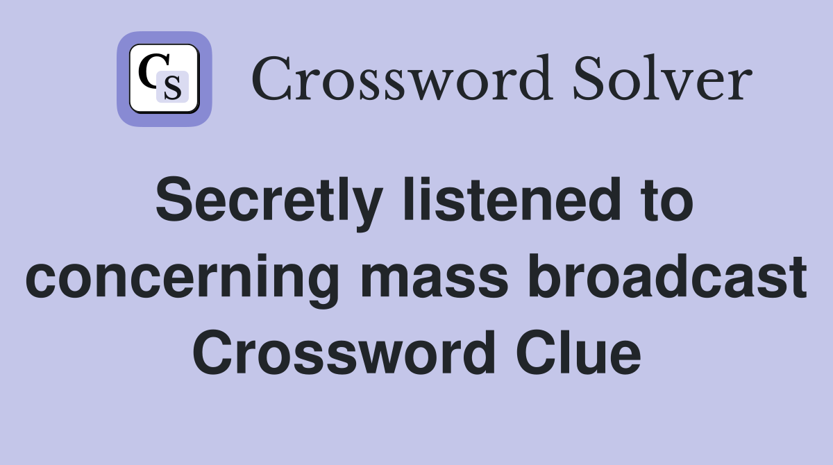 Secretly listened to concerning mass broadcast Crossword Clue