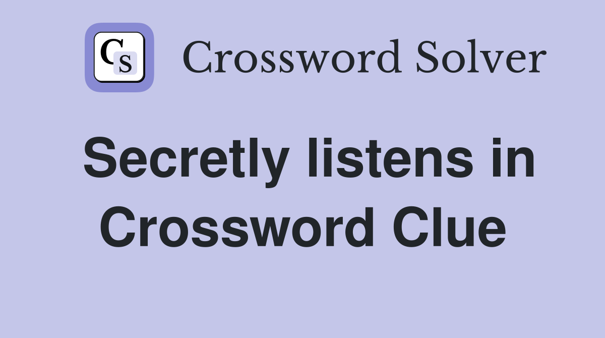 Secretly listens in Crossword Clue