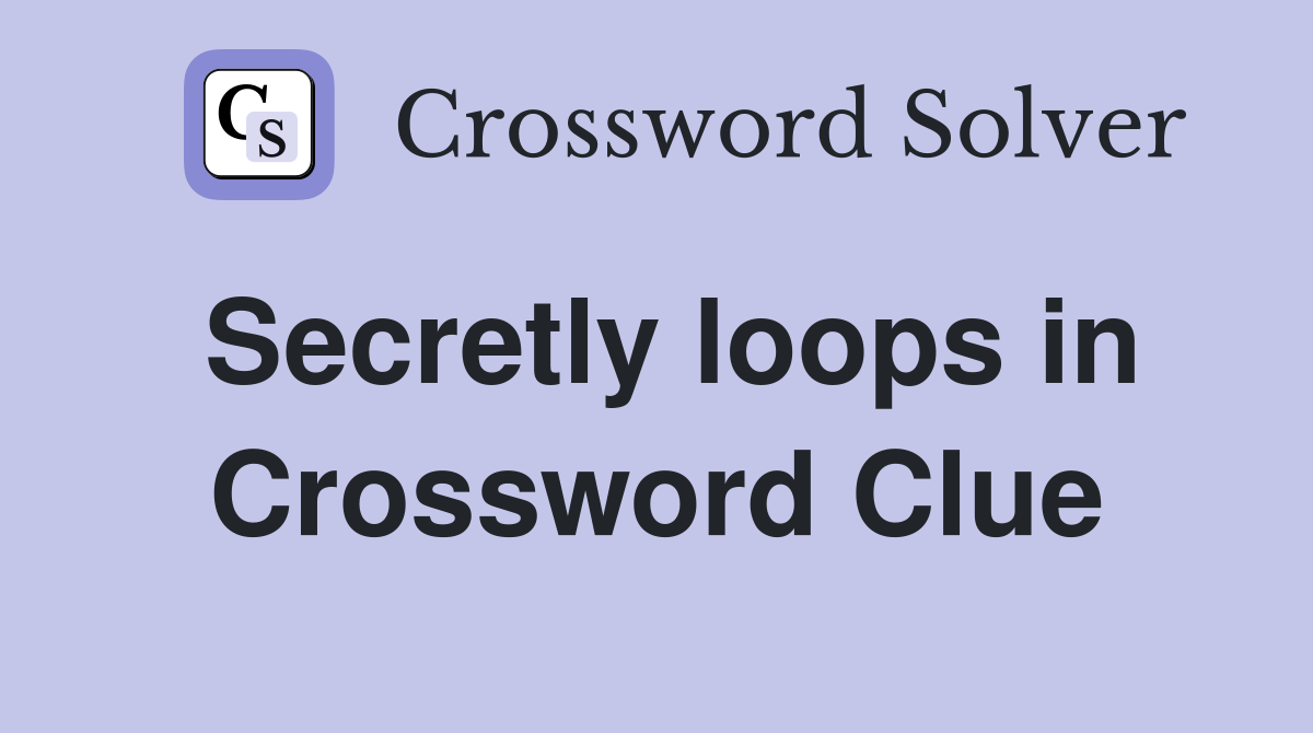 Secretly loops in Crossword Clue