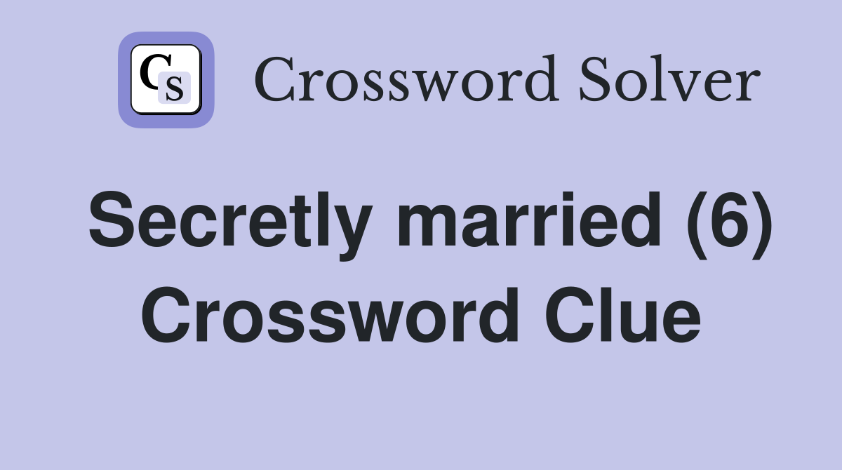 Secretly married (6) Crossword Clue