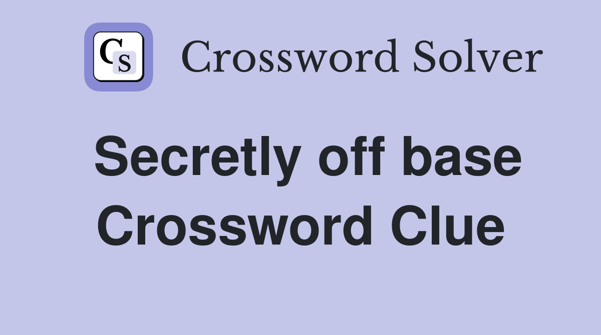 Secretly off base Crossword Clue Answers Crossword Solver