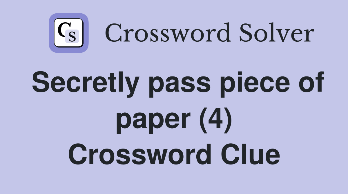 Secretly pass piece of paper (4) Crossword Clue