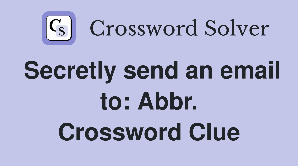Secretly send an email to: Abbr. Crossword Clue