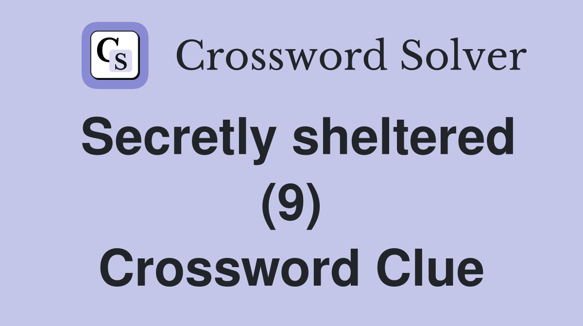 Secretly sheltered (9) Crossword Clue