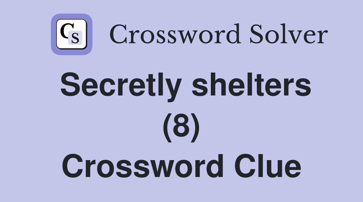 Secretly shelters (8) Crossword Clue