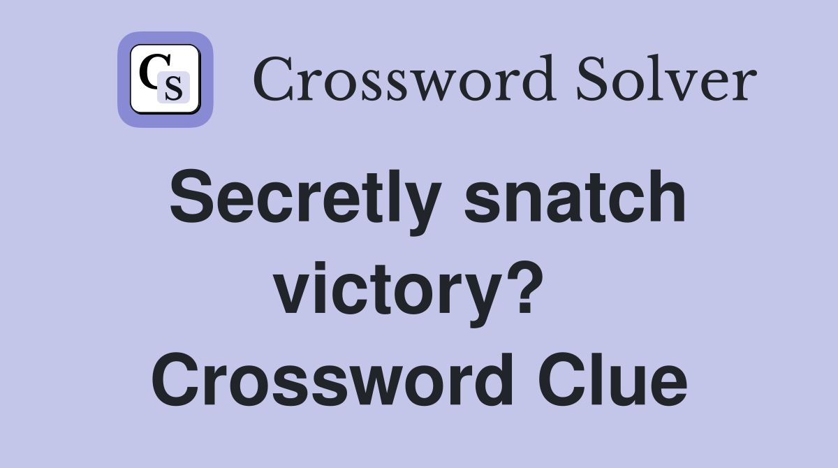 Secretly snatch victory?  Crossword Clue