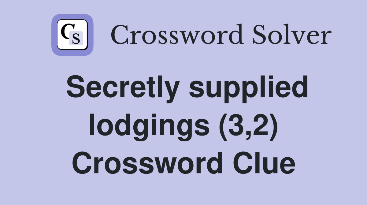 Secretly supplied lodgings (3,2) Crossword Clue