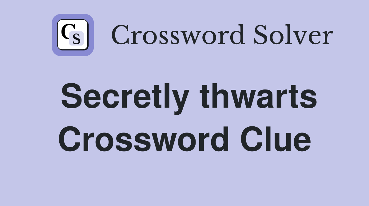 Secretly thwarts Crossword Clue