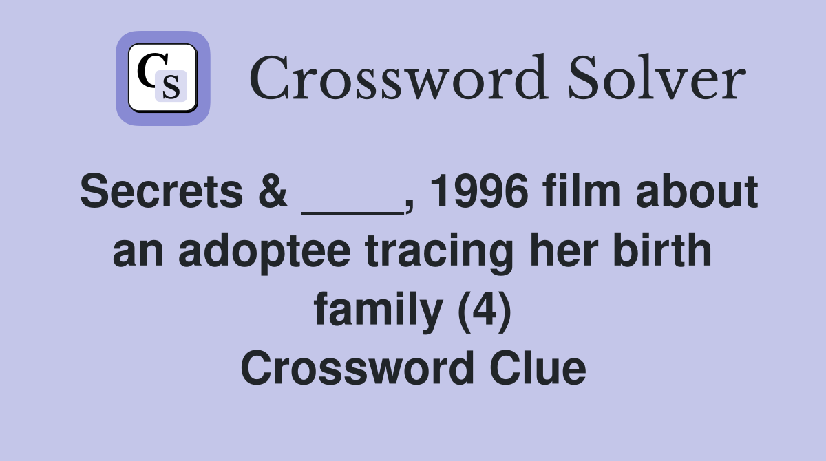 Secrets & ____, 1996 film about an adoptee tracing her birth family (4) Crossword Clue