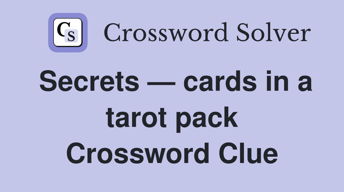 Secrets — cards in a tarot pack Crossword Clue