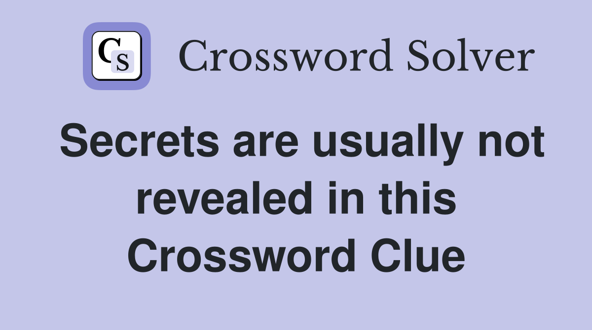 Secrets are usually not revealed in this Crossword Clue