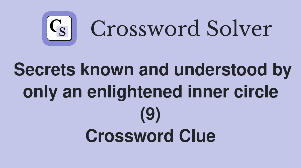 Secrets known and understood by only an enlightened inner circle (9) Crossword Clue