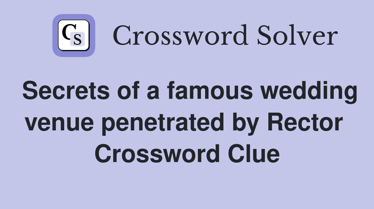 Secrets of a famous wedding venue penetrated by Rector  Crossword Clue
