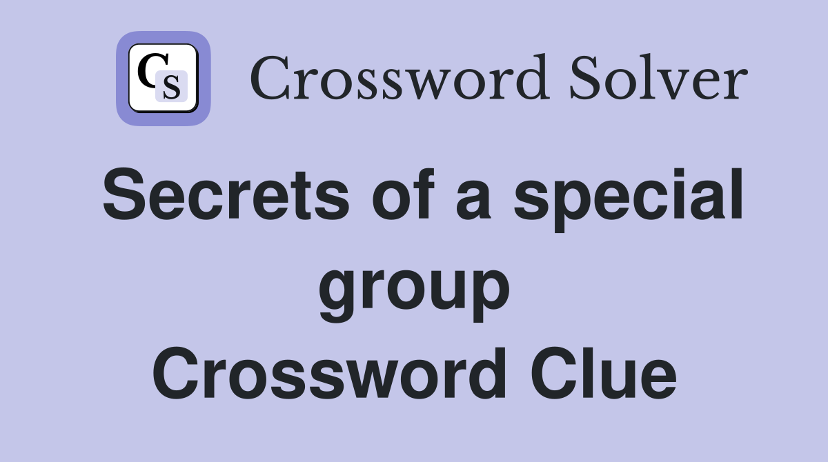 Secrets of a special group Crossword Clue