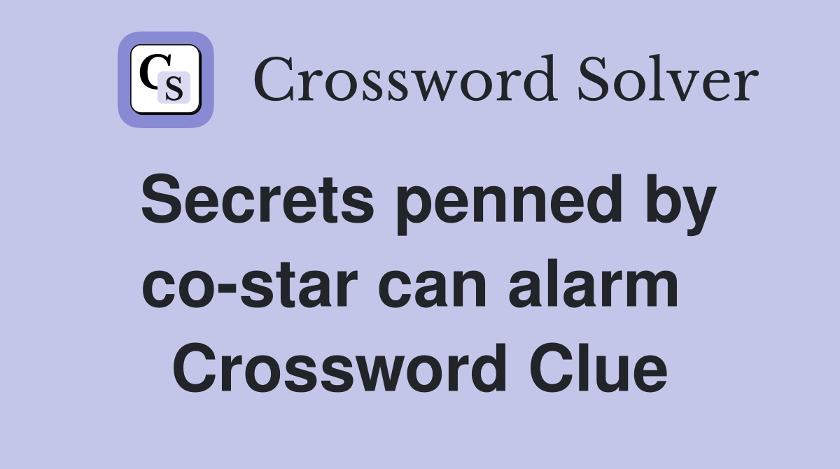 Secrets penned by co-star can alarm  Crossword Clue