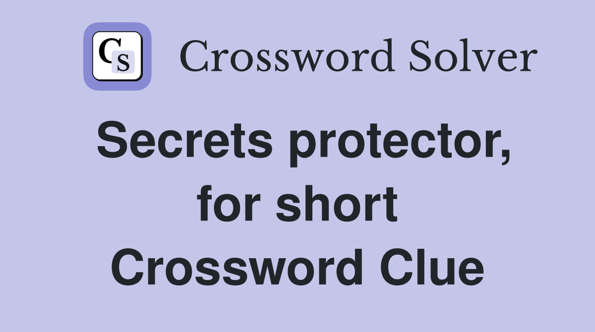 Secrets protector, for short Crossword Clue