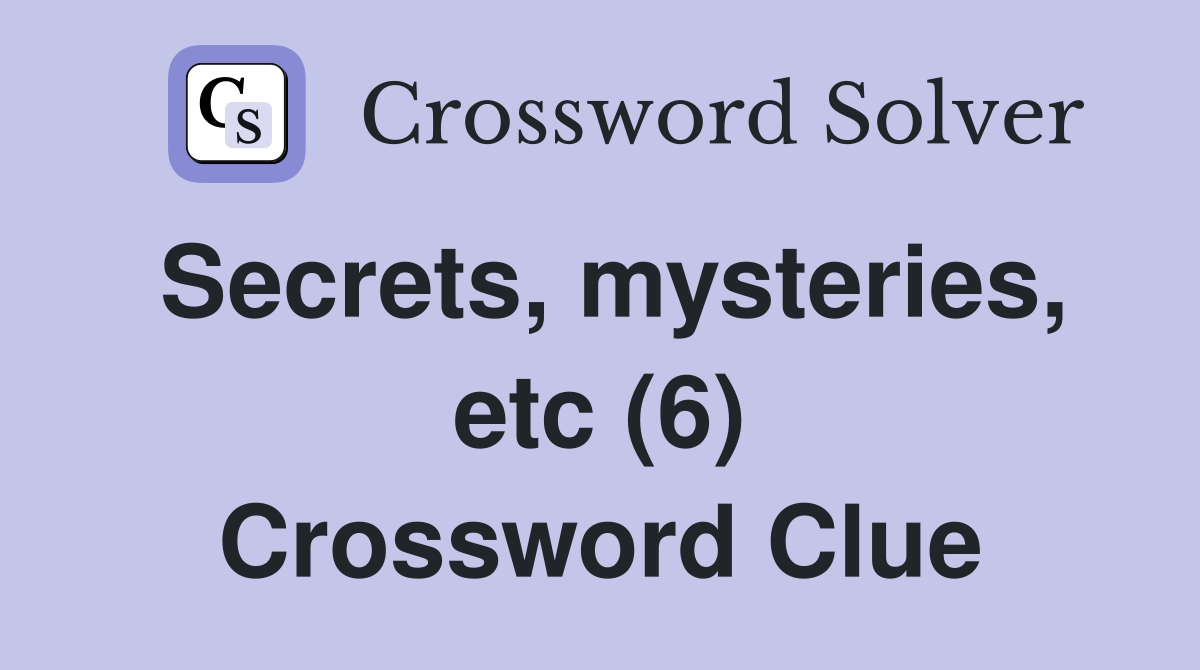 Secrets, mysteries, etc (6) Crossword Clue