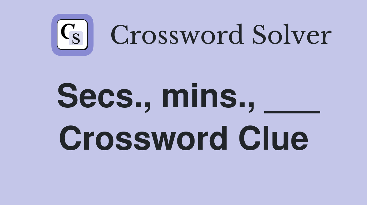 Secs., mins., ___ Crossword Clue