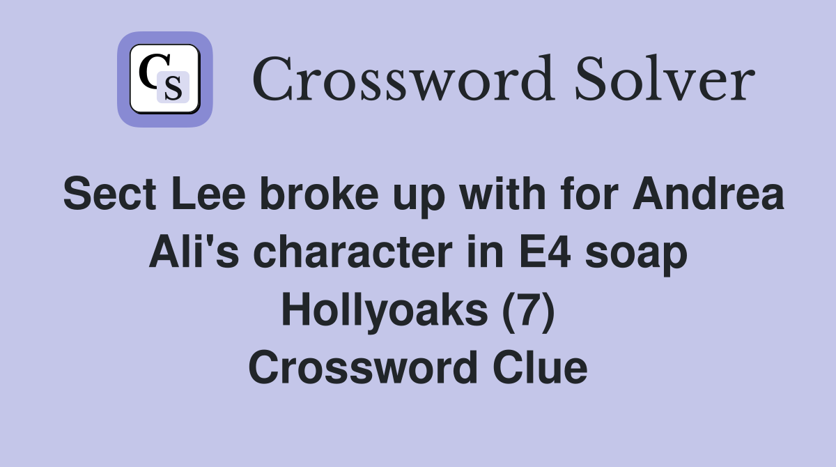 Sect Lee broke up with for Andrea Ali's character in E4 soap Hollyoaks (7) Crossword Clue