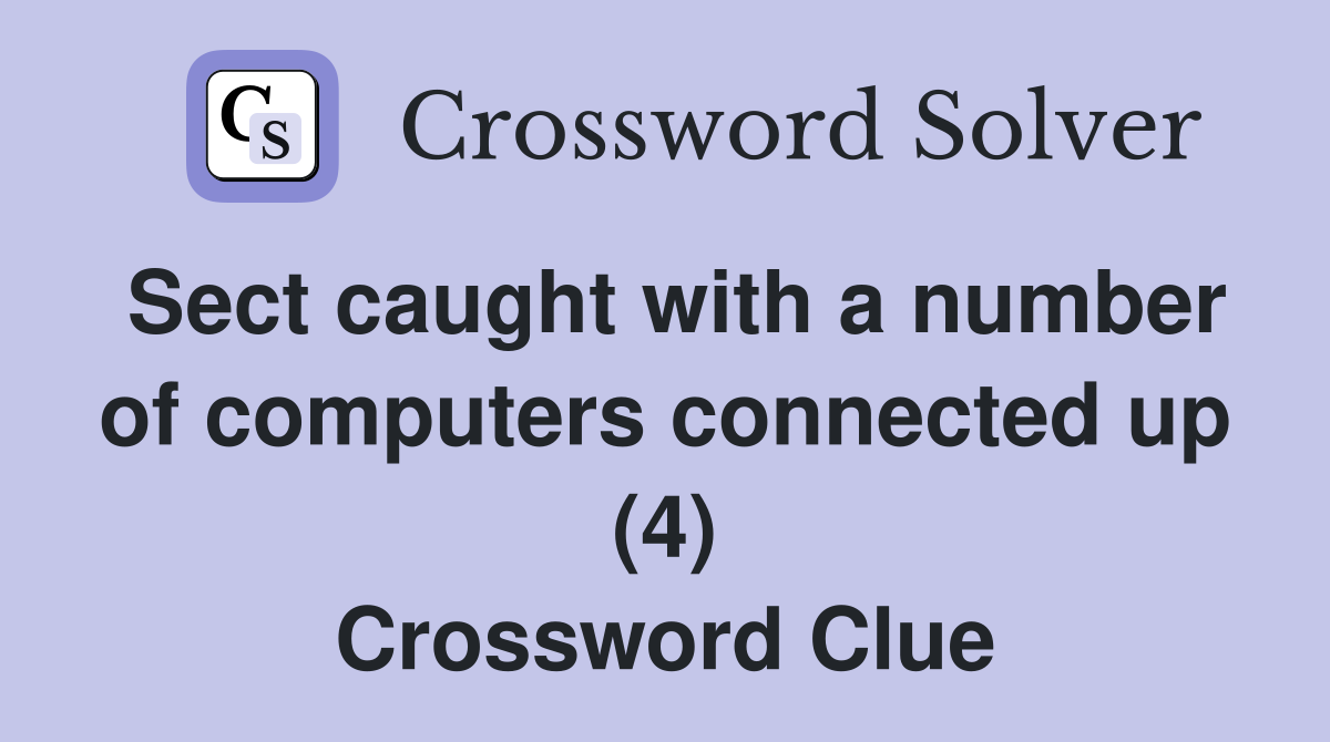 Sect caught with a number of computers connected up (4) Crossword Clue