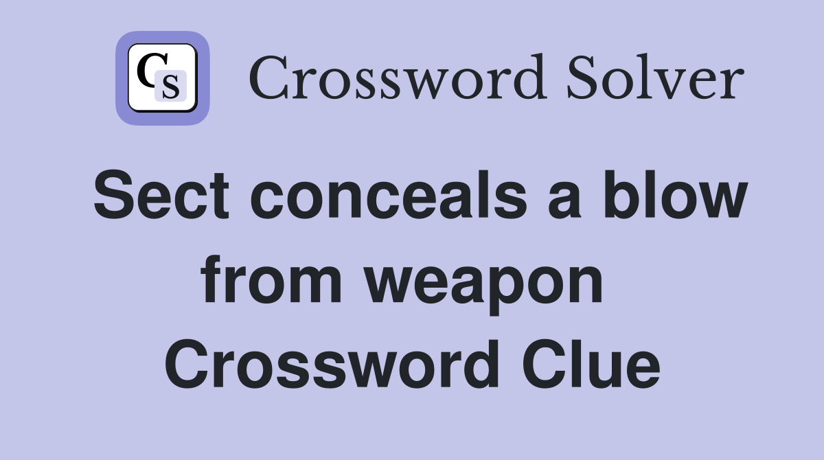 Sect conceals a blow from weapon  Crossword Clue