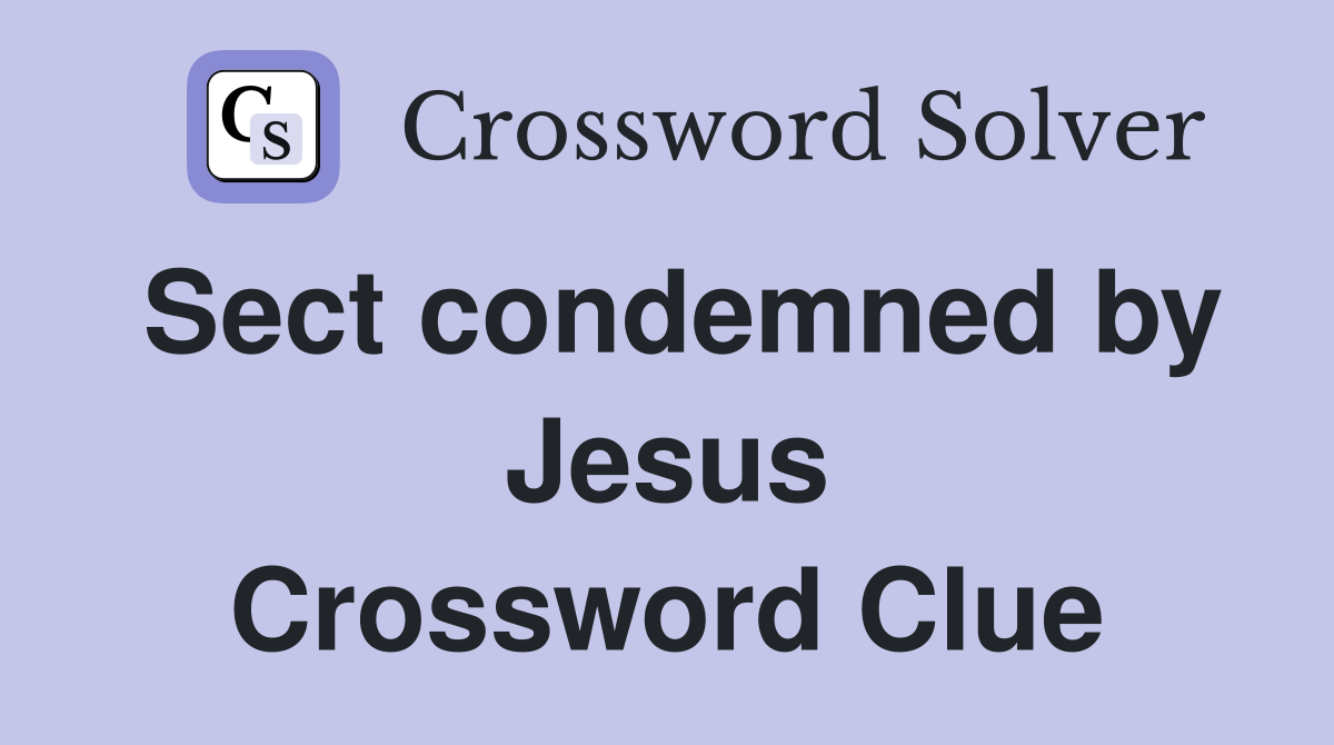 Sect condemned by Jesus Crossword Clue