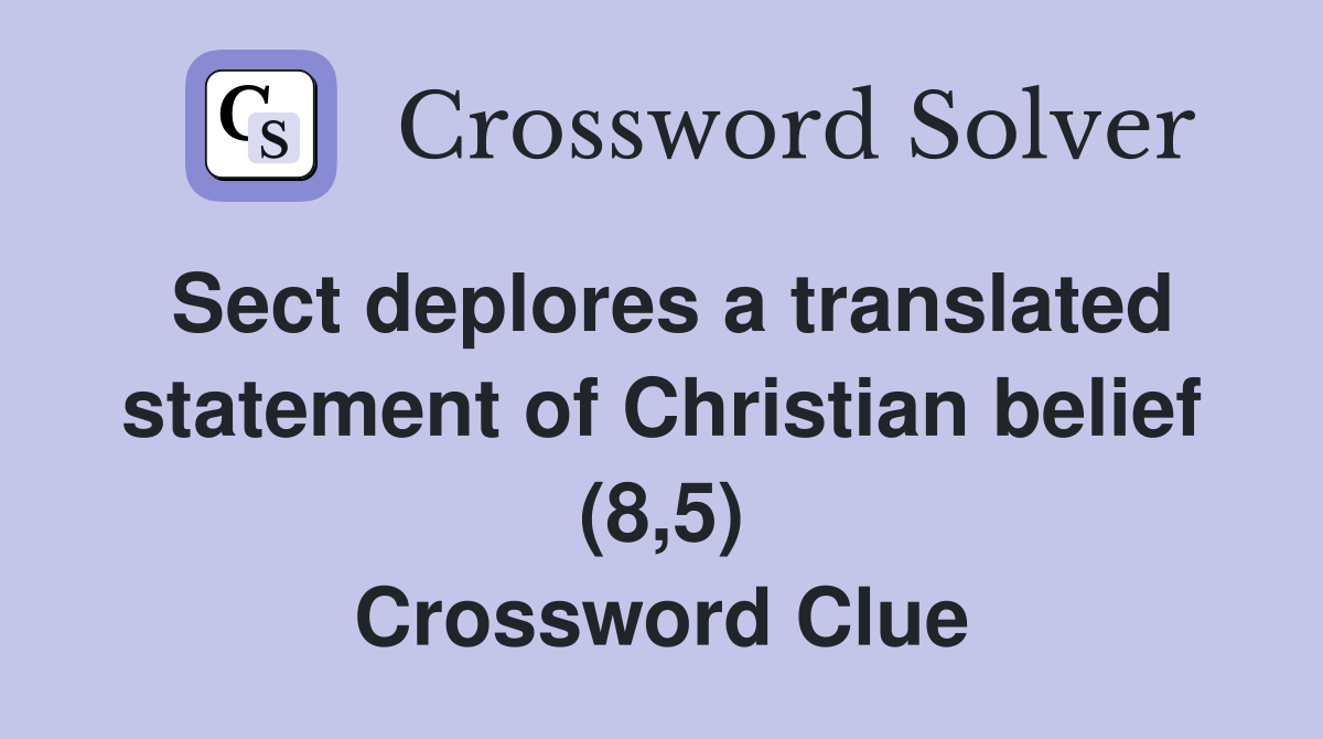 Sect deplores a translated statement of Christian belief (8,5) Crossword Clue