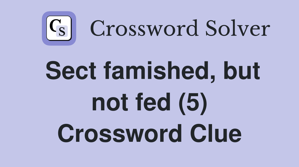 Sect famished, but not fed (5) Crossword Clue