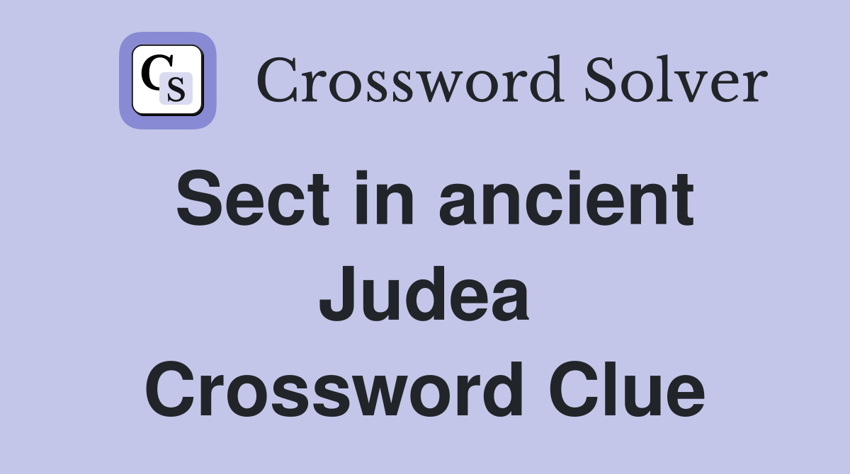 Sect in ancient Judea Crossword Clue
