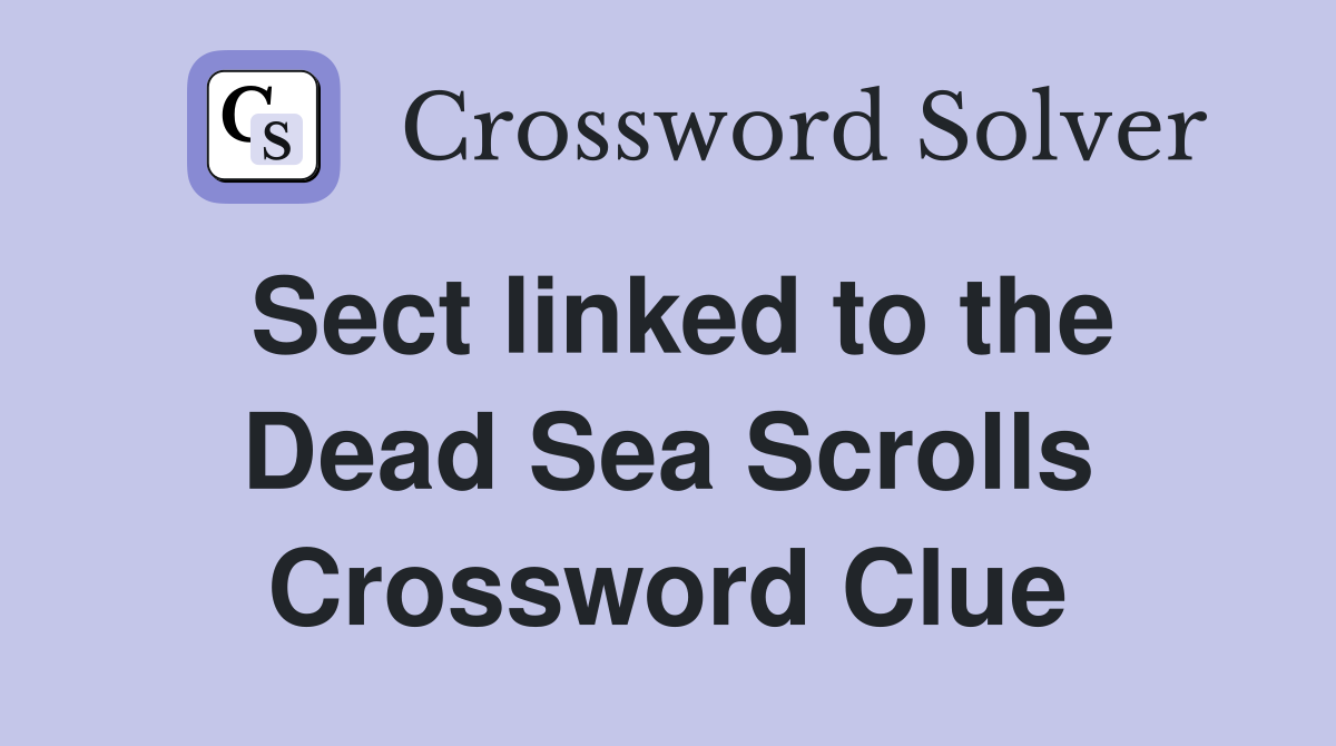 Sect linked to the Dead Sea Scrolls Crossword Clue