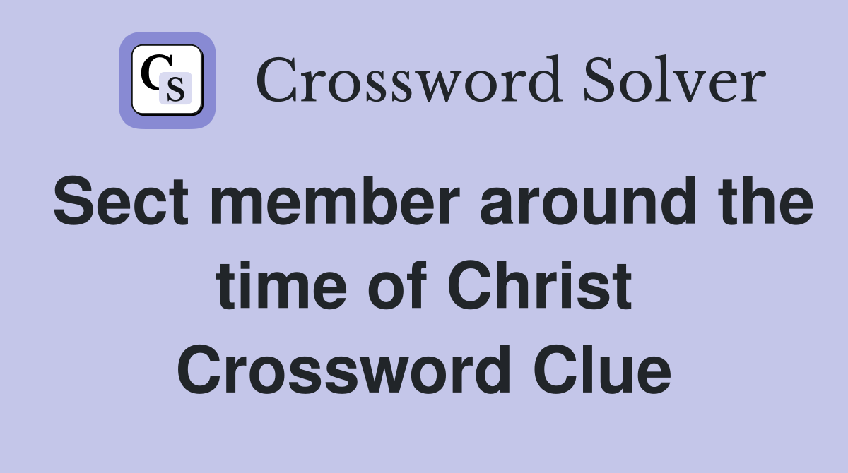 Sect member around the time of Christ Crossword Clue