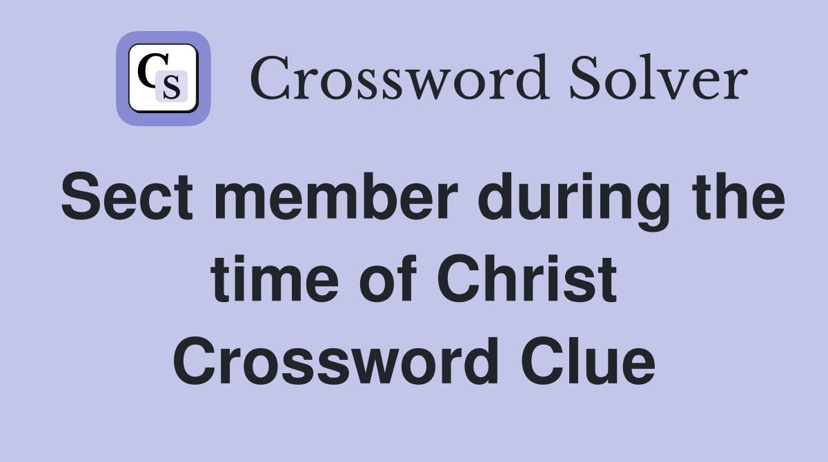 Sect member during the time of Christ Crossword Clue