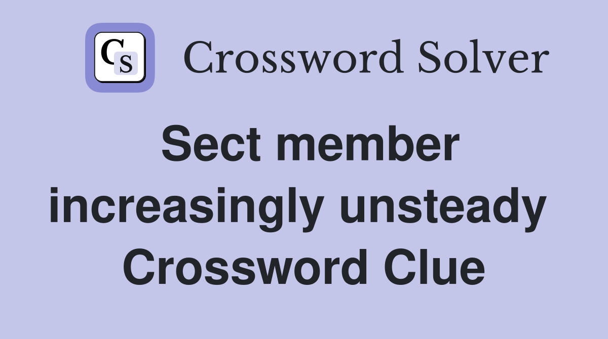 Sect member increasingly unsteady  Crossword Clue