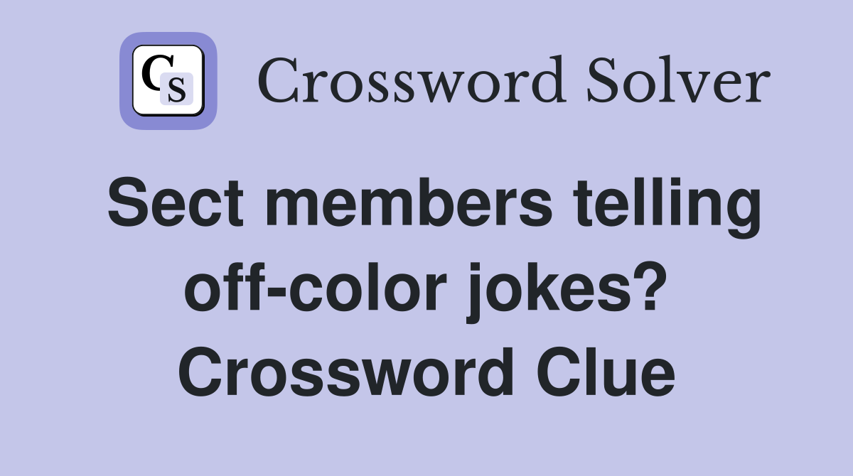 Sect members telling off-color jokes? Crossword Clue