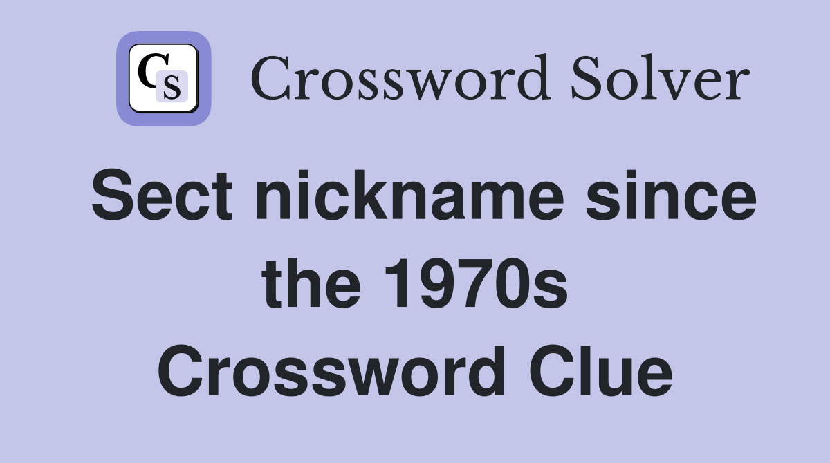 Sect nickname since the 1970s Crossword Clue