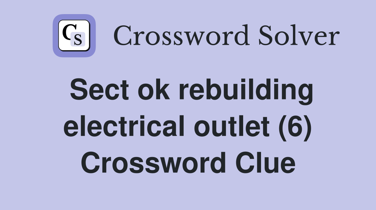 Sect ok rebuilding electrical outlet (6) Crossword Clue