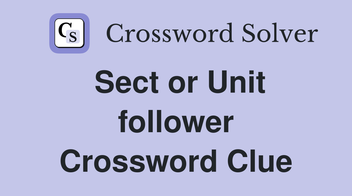 Sect or Unit follower Crossword Clue
