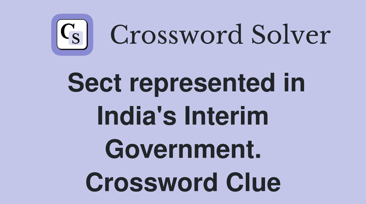 Sect represented in India's Interim Government. Crossword Clue