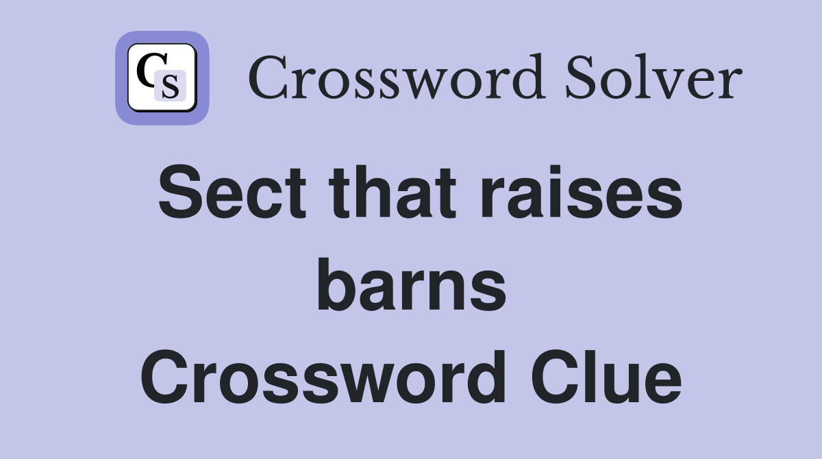 Sect that raises barns Crossword Clue