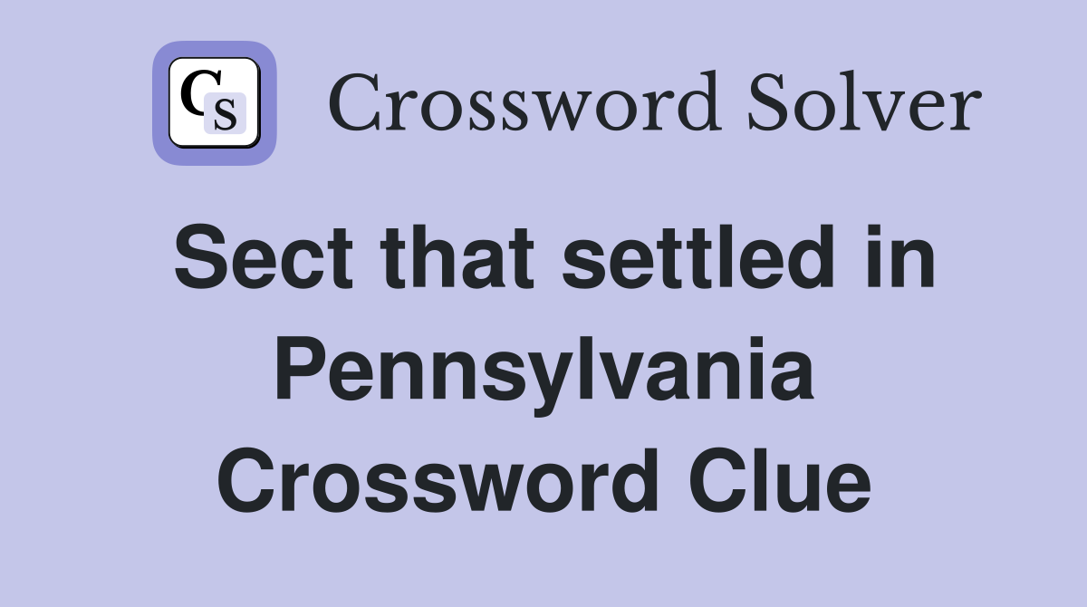 Sect that settled in Pennsylvania Crossword Clue