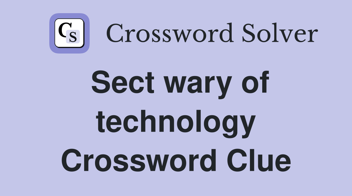 Sect wary of technology Crossword Clue
